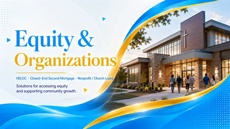 Equity & Organizations — HELOC, Closed-End Second Mortgage, Nonprofit/Church Loans